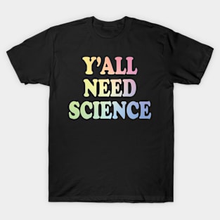 Y'All Need Science T-Shirt